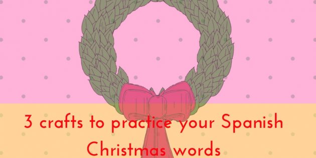 3 crafts to parctice your Spanish Christmas words